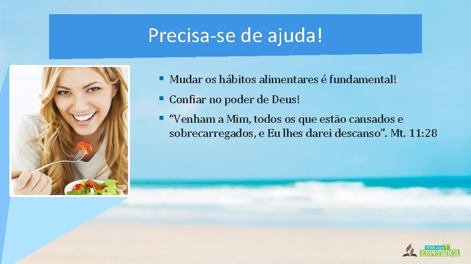 Precisa-se de ajuda! § Mudar os hábitos alimentares é fundamental! § Confiar no poder