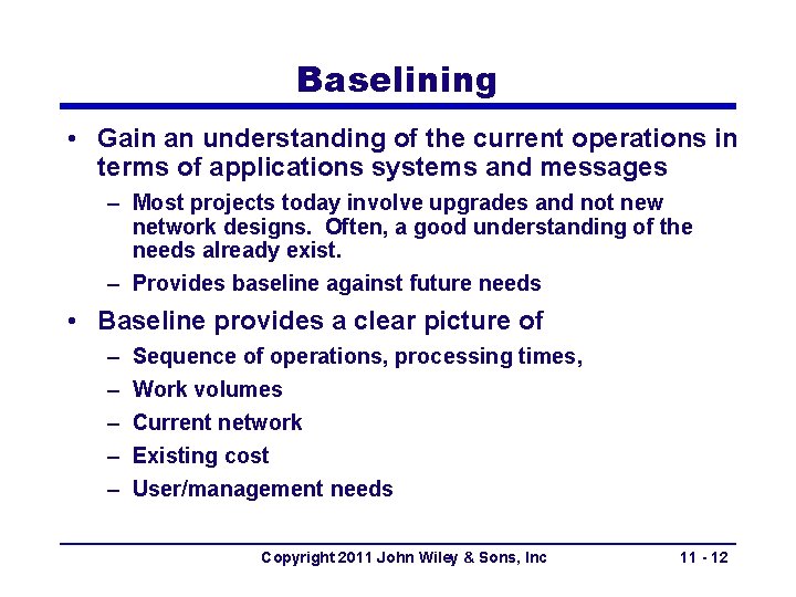 Baselining • Gain an understanding of the current operations in terms of applications systems