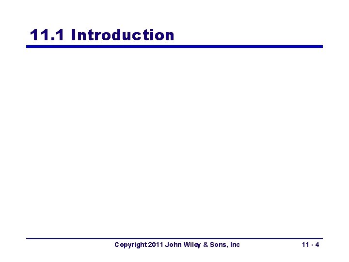 11. 1 Introduction Copyright 2011 John Wiley & Sons, Inc 11 - 4 