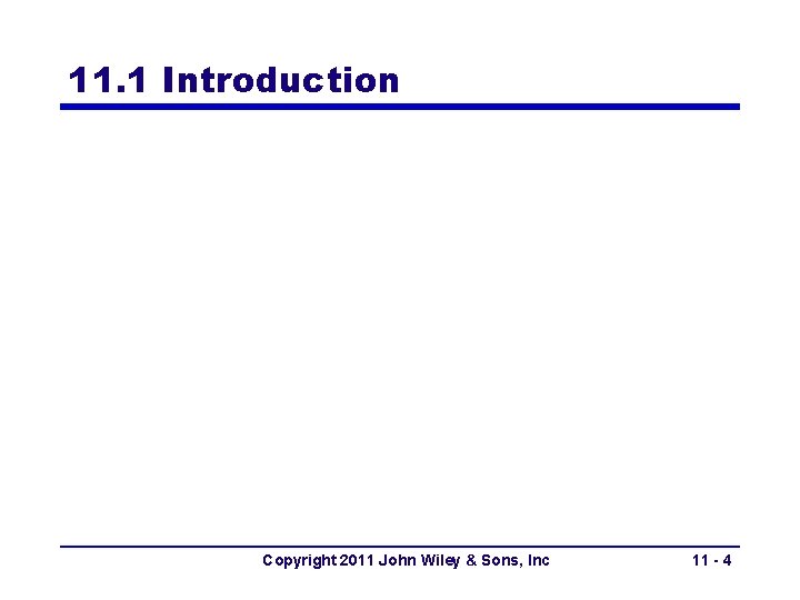 11. 1 Introduction Copyright 2011 John Wiley & Sons, Inc 11 - 4 11. 1 Introduction Copyright 2011 John Wiley & Sons, Inc 11 - 4
