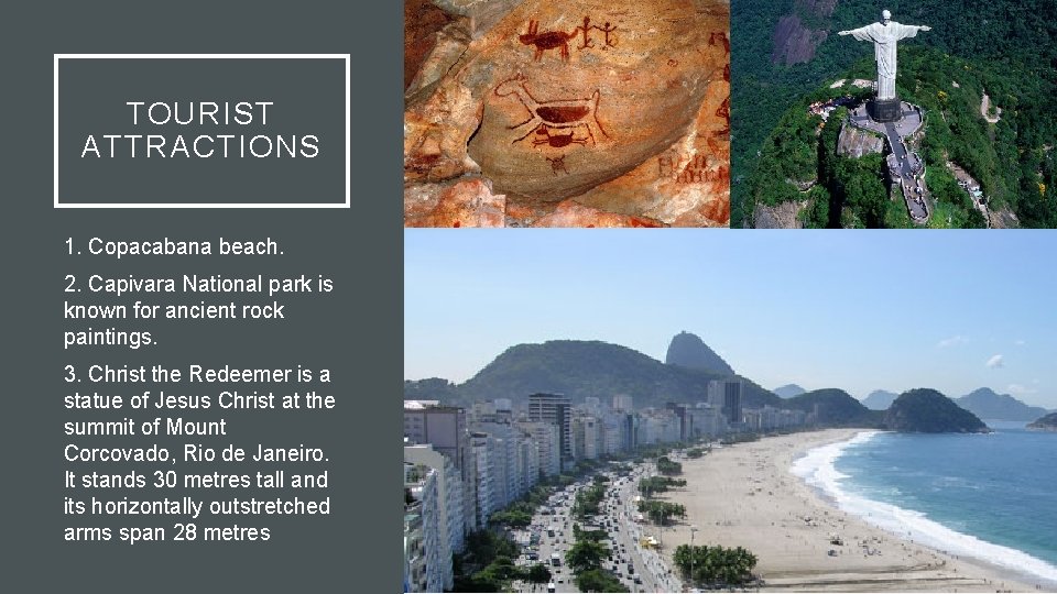 TOURIST ATTRACTIONS 1. Copacabana beach. 2. Capivara National park is known for ancient rock