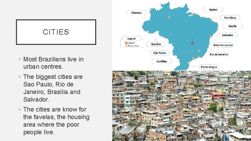 CITIES • Most Brazilians live in urban centres. • The biggest cities are Sao