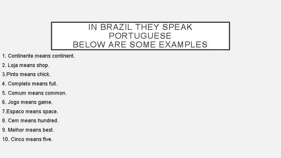 IN BRAZIL THEY SPEAK PORTUGUESE BELOW ARE SOME EXAMPLES 1. Continente means continent. 2.