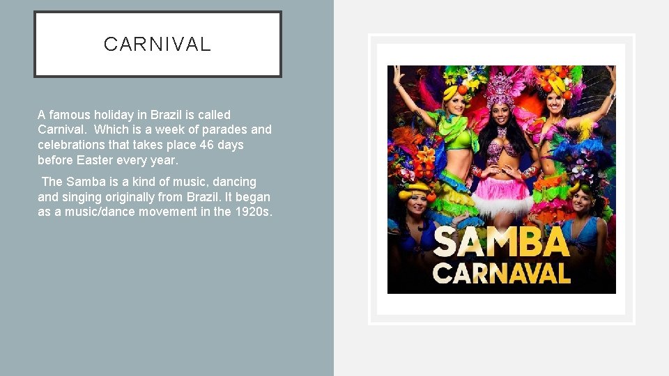 CARNIVAL A famous holiday in Brazil is called Carnival. Which is a week of
