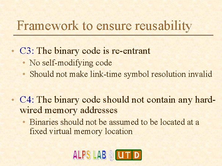Framework to ensure reusability • C 3: The binary code is re-entrant • No