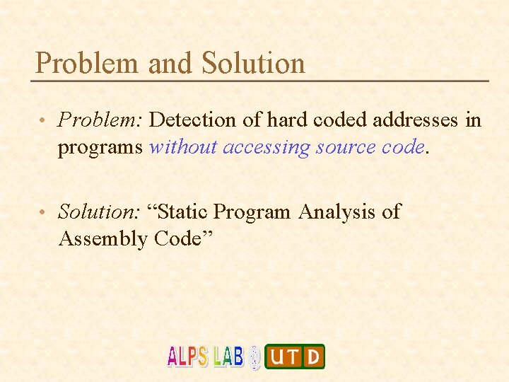 Problem and Solution • Problem: Detection of hard coded addresses in programs without accessing