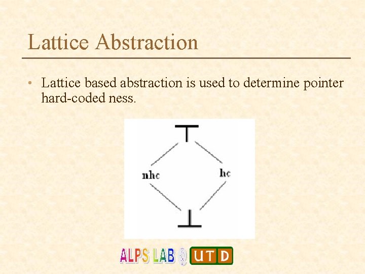 Lattice Abstraction • Lattice based abstraction is used to determine pointer hard-coded ness. 