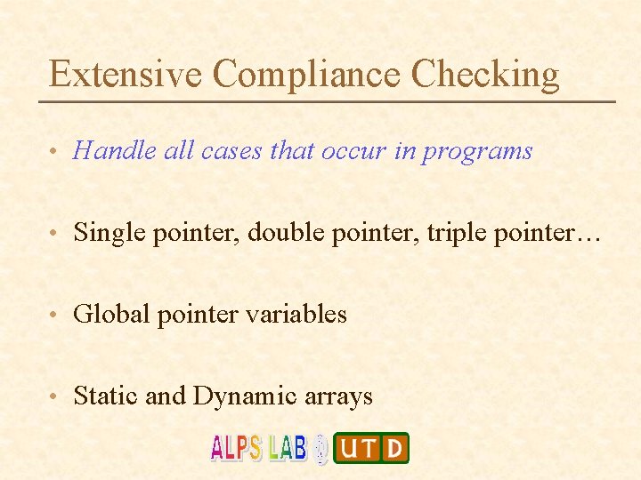 Extensive Compliance Checking • Handle all cases that occur in programs • Single pointer,