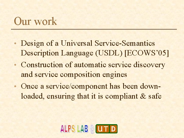 Our work • Design of a Universal Service-Semantics Description Language (USDL) [ECOWS’ 05] •