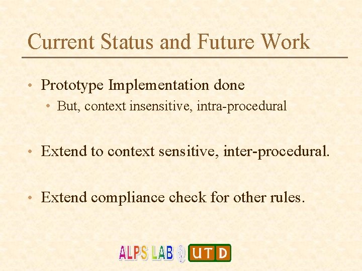 Current Status and Future Work • Prototype Implementation done • But, context insensitive, intra-procedural