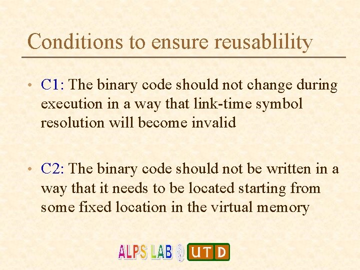 Conditions to ensure reusablility • C 1: The binary code should not change during