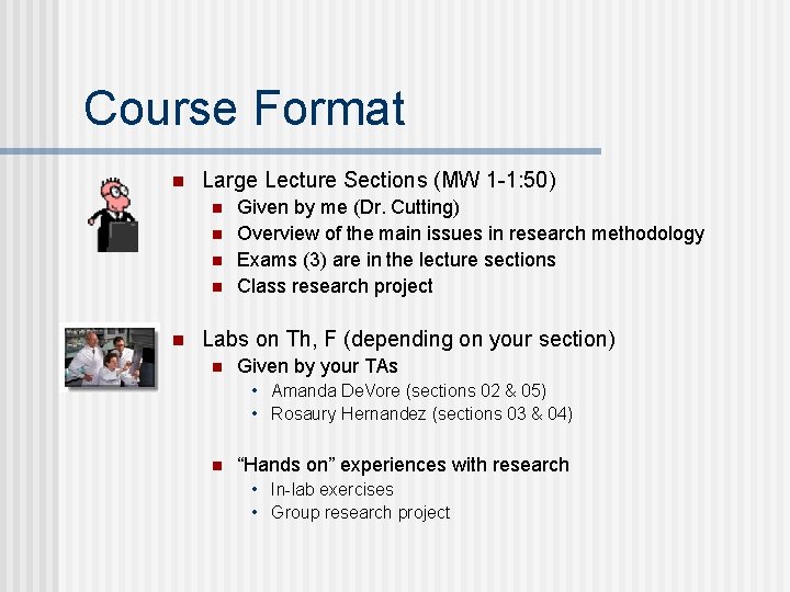 Course Format n Large Lecture Sections (MW 1 -1: 50) n n n Given