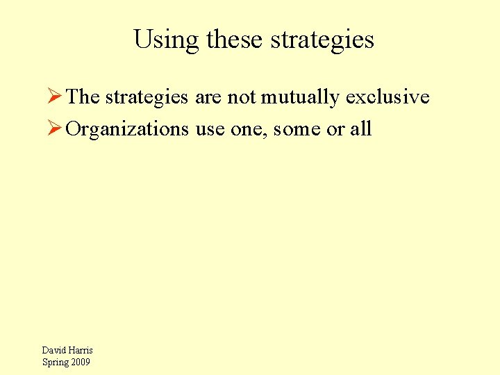 Using these strategies Ø The strategies are not mutually exclusive Ø Organizations use one,