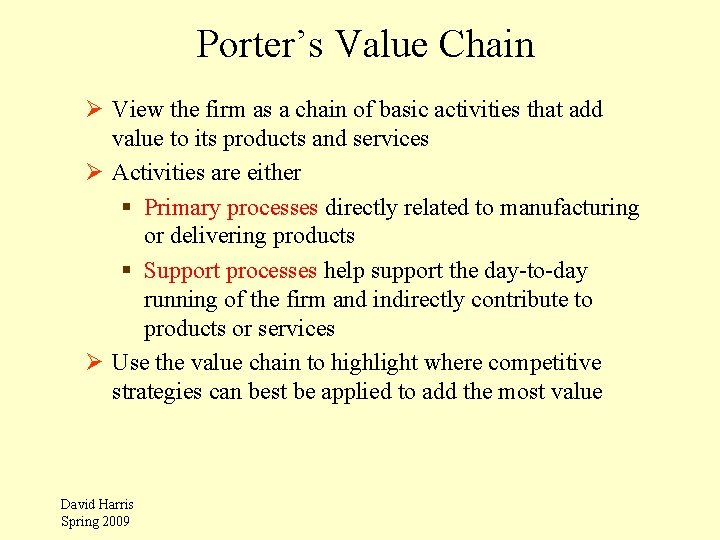 Porter’s Value Chain Ø View the firm as a chain of basic activities that