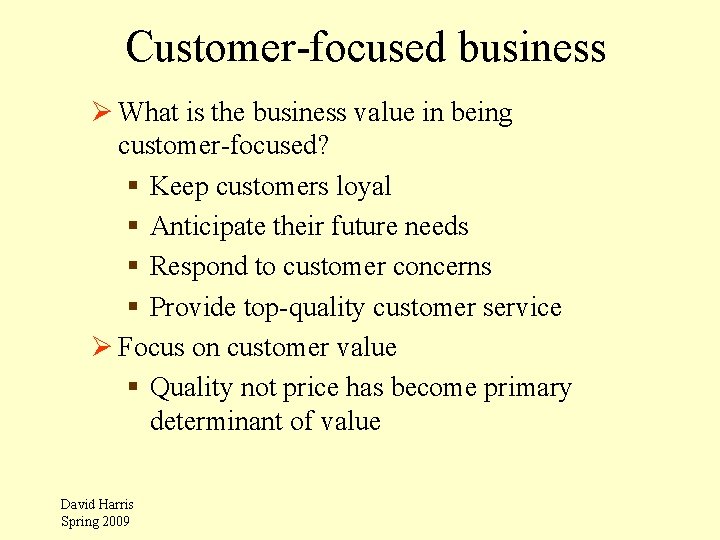 Customer-focused business Ø What is the business value in being customer-focused? § Keep customers