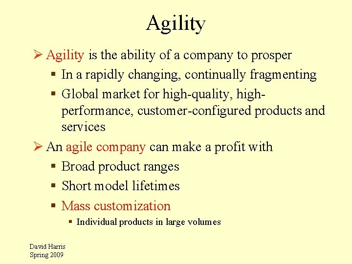 Agility Ø Agility is the ability of a company to prosper § In a