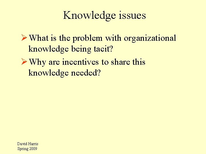 Knowledge issues Ø What is the problem with organizational knowledge being tacit? Ø Why