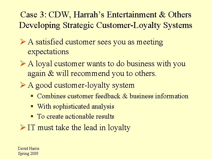 Case 3: CDW, Harrah’s Entertainment & Others Developing Strategic Customer-Loyalty Systems Ø A satisfied