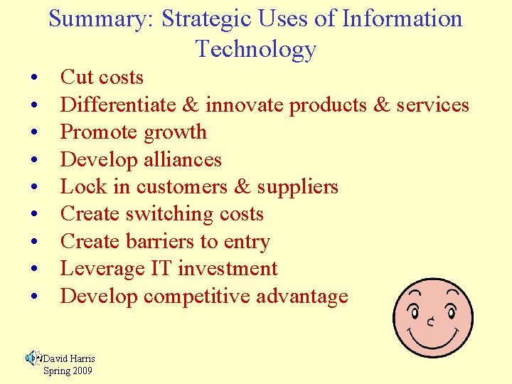 Summary: Strategic Uses of Information Technology • • • Cut costs Differentiate & innovate