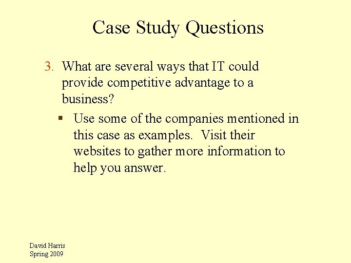 Case Study Questions 3. What are several ways that IT could provide competitive advantage