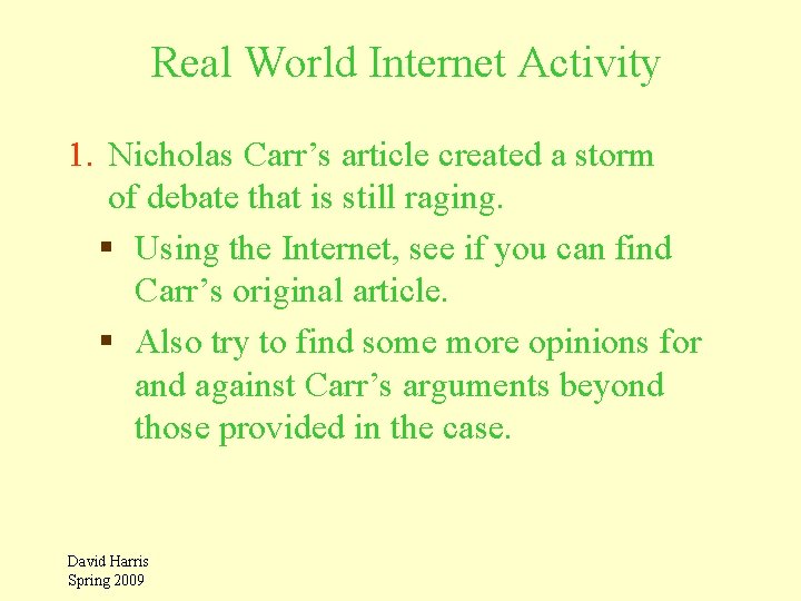 Real World Internet Activity 1. Nicholas Carr’s article created a storm of debate that