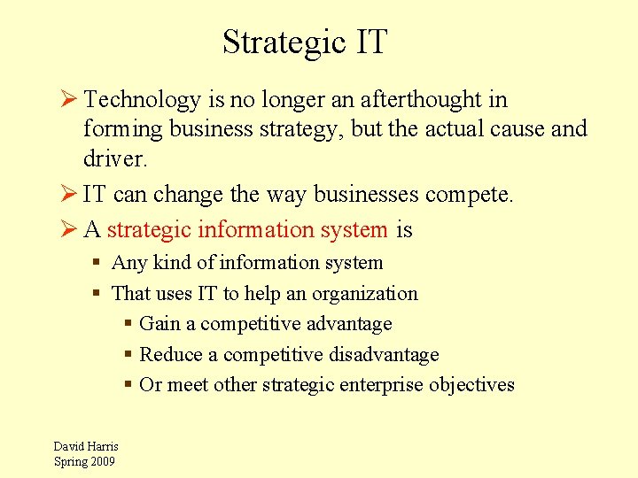 Strategic IT Ø Technology is no longer an afterthought in forming business strategy, but
