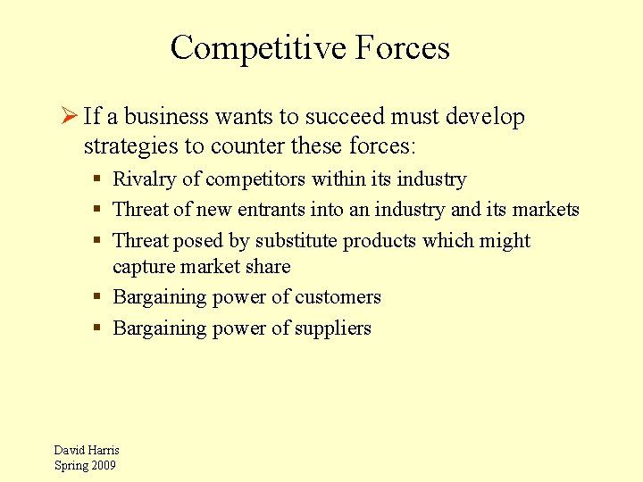 Competitive Forces Ø If a business wants to succeed must develop strategies to counter