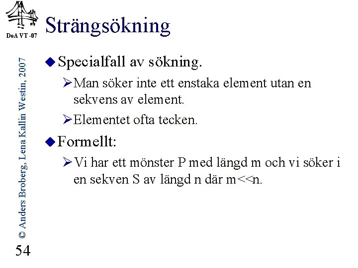 © Anders Broberg, Lena Kallin Westin, 2007 Do. A VT -07 54 Strängsökning u