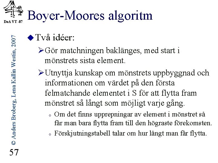 © Anders Broberg, Lena Kallin Westin, 2007 Do. A VT -07 57 Boyer-Moores algoritm