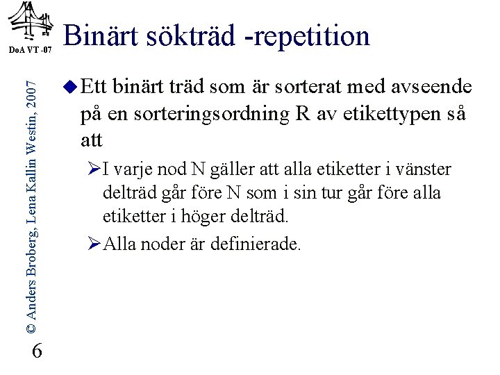© Anders Broberg, Lena Kallin Westin, 2007 Do. A VT -07 6 Binärt sökträd