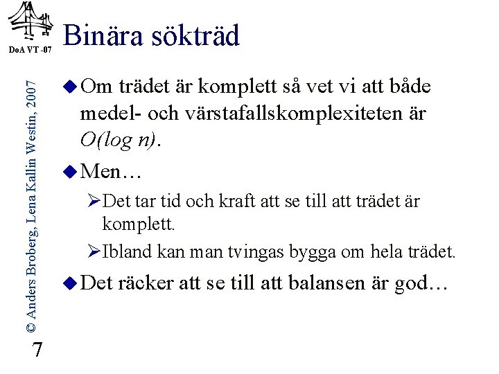 © Anders Broberg, Lena Kallin Westin, 2007 Do. A VT -07 7 Binära sökträd