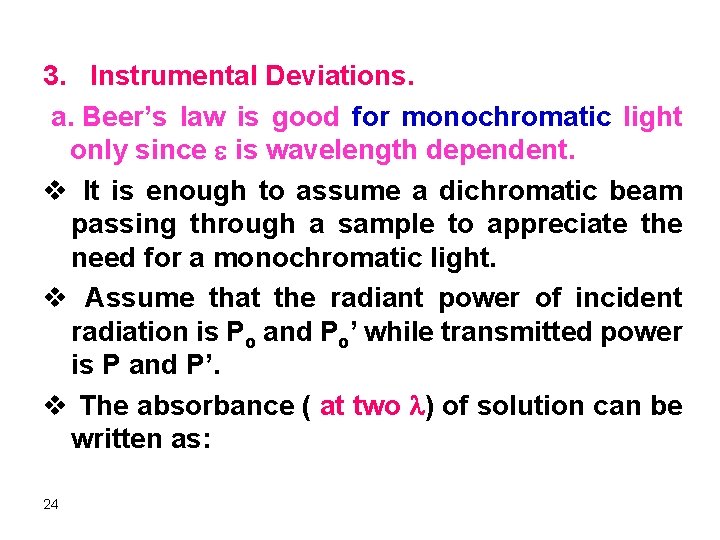 3. Instrumental Deviations. a. Beer’s law is good for monochromatic light only since is