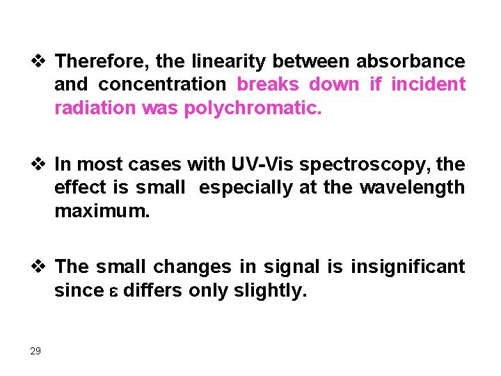 v Therefore, the linearity between absorbance and concentration breaks down if incident radiation was