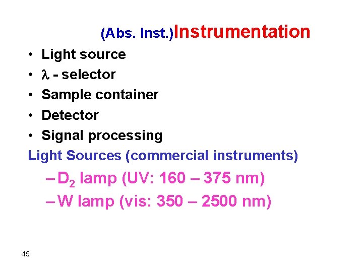 (Abs. Inst. )Instrumentation • Light source • - selector • Sample container • Detector