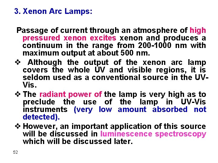 3. Xenon Arc Lamps: Passage of current through an atmosphere of high pressured xenon