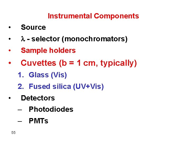 Instrumental Components • Source • - selector (monochromators) • Sample holders • Cuvettes (b