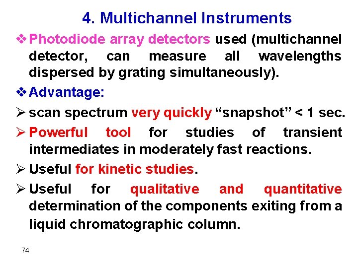 4. Multichannel Instruments v Photodiode array detectors used (multichannel detector, can measure all wavelengths