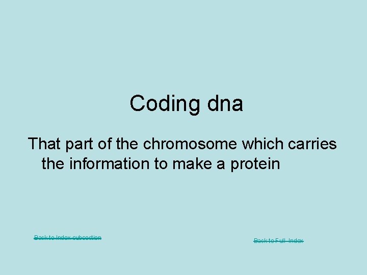 Coding dna That part of the chromosome which carries the information to make a