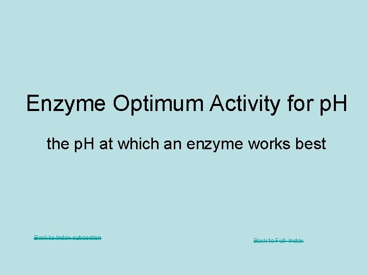 Enzyme Optimum Activity for p. H the p. H at which an enzyme works