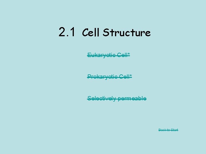 2. 1 Cell Structure Eukaryotic Cell* Prokaryotic Cell* Selectively permeable Back to Start 