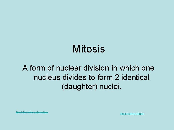 Mitosis A form of nuclear division in which one nucleus divides to form 2