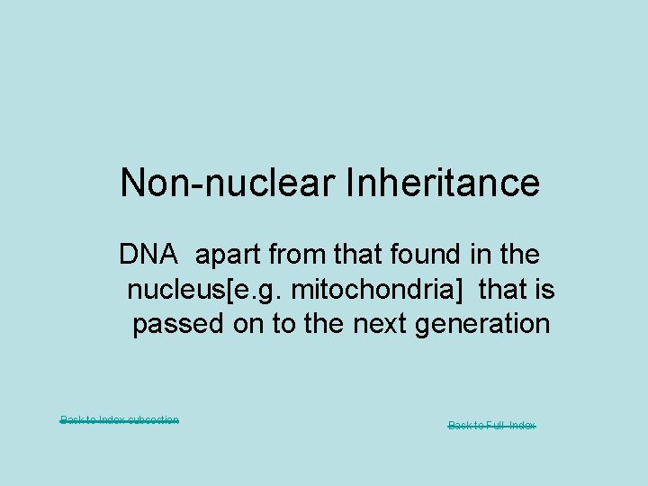 Non-nuclear Inheritance DNA apart from that found in the nucleus[e. g. mitochondria] that is