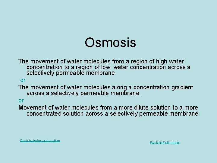 Osmosis The movement of water molecules from a region of high water concentration to