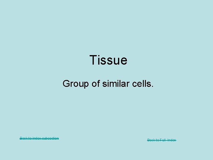 Tissue Group of similar cells. Back to Index subsection Back to Full Index 