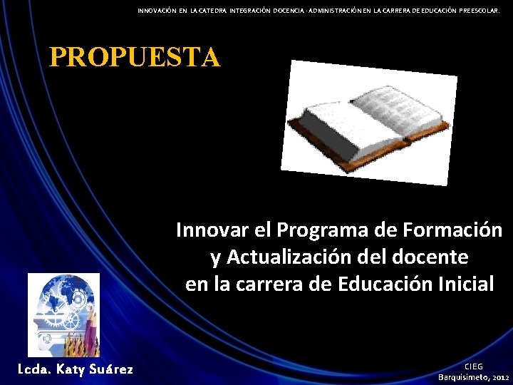 INNOVACIÓN EN LA CATEDRA INTEGRACIÓN DOCENCIA - ADMINISTRACIÓN EN LA CARRERA DE EDUCACIÓN PREESCOLAR.