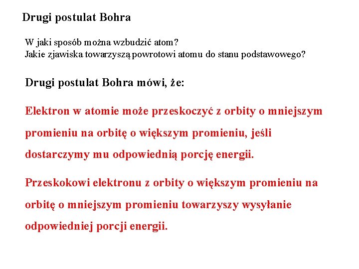 Drugi postulat Bohra W jaki sposób można wzbudzić atom? Jakie zjawiska towarzyszą powrotowi atomu