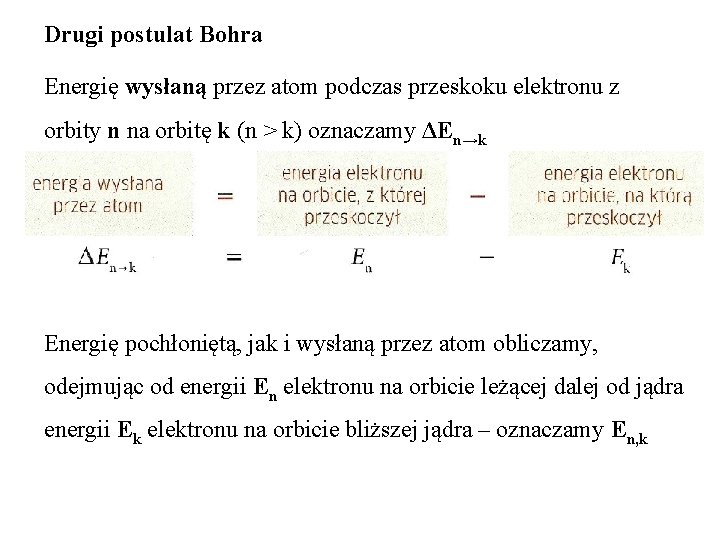 Drugi postulat Bohra Energię wysłaną przez atom podczas przeskoku elektronu z orbity n na