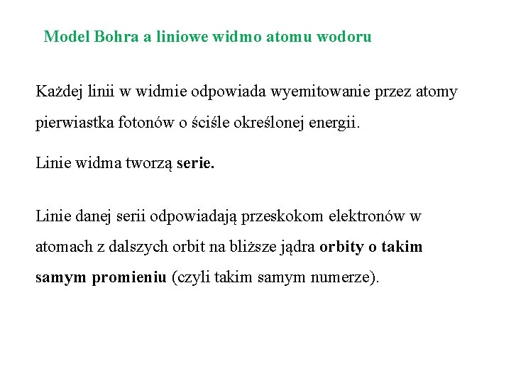 Model Bohra a liniowe widmo atomu wodoru Każdej linii w widmie odpowiada wyemitowanie przez