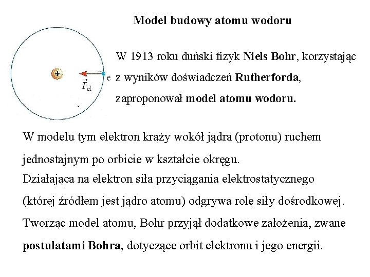 Model budowy atomu wodoru W 1913 roku duński fizyk Niels Bohr, korzystając z wyników