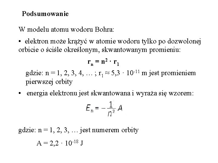 Podsumowanie W modelu atomu wodoru Bohra: • elektron może krążyć w atomie wodoru tylko